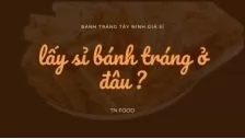 Lấy sỉ bánh tráng Tây Ninh ở đâu?
